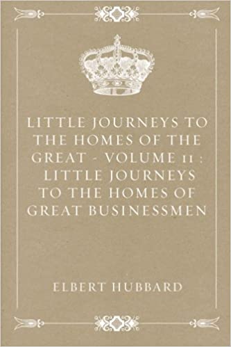 Little Journeys to the Homes of the Great - Volume 11